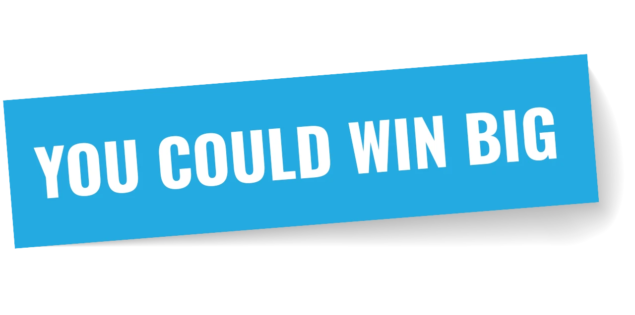 You Could Win Big